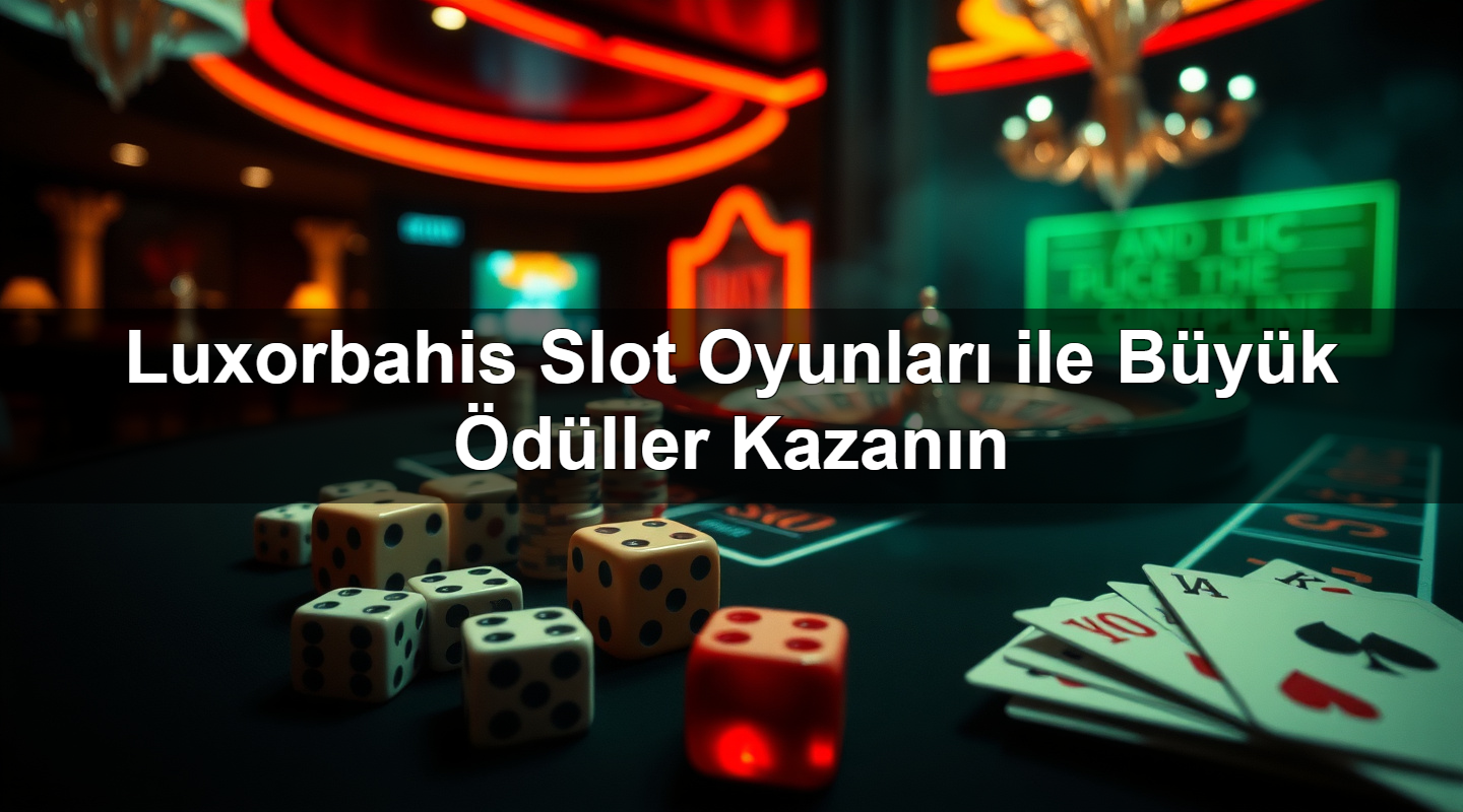 luxorbahis slot oyunlar ile b y k d ller kazan n 1782567057760